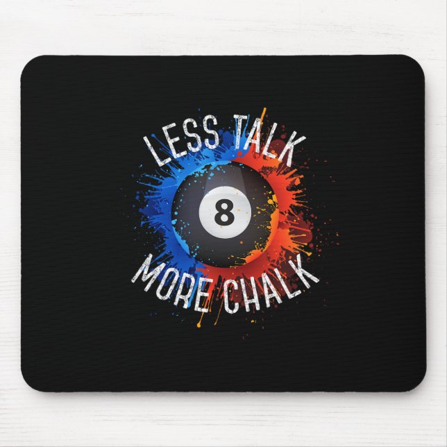 Billiards Pool Hall Sport Less Talk More Chalk  Mouse Pad (Front)