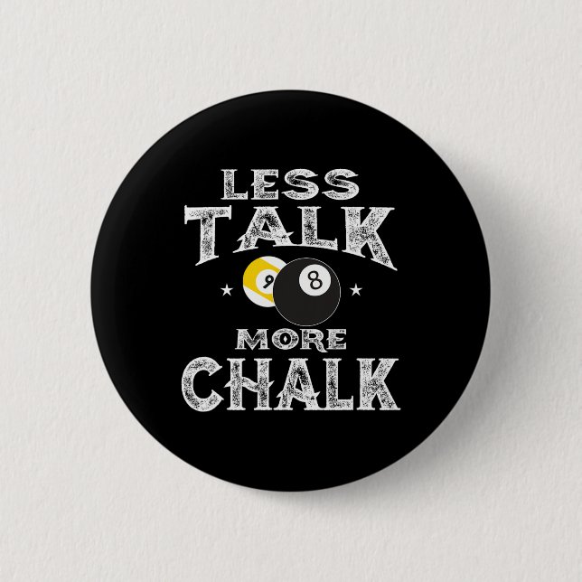 Billiards Pool - Less Talk More Chalk  6 Cm Round Badge (Front)