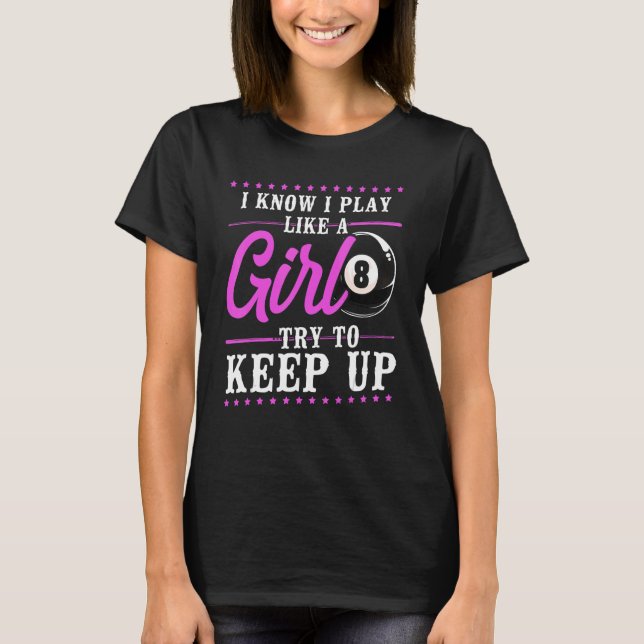 Billiards Pool Player Ball Girl 8 Ball I Know I Pl T-Shirt (Front)
