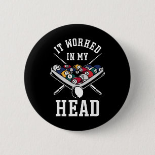 Billiards Pool Player Ball It Worked In My Head  6 Cm Round Badge