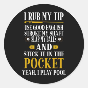 Billiards Pool Players Funny Billiard I Rub My Tip Classic Round Sticker