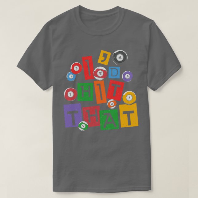 Billiards Quote Pool Billiards Player Id Hit That T-Shirt (Design Front)