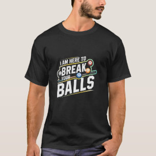Billiards Snooker Is Here To Break Your Balls T-Shirt