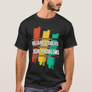 Billiards Solves Your Problems I Snooker I Billiar T-Shirt