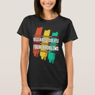 Billiards Solves Your Problems I Snooker I Billiar T-Shirt