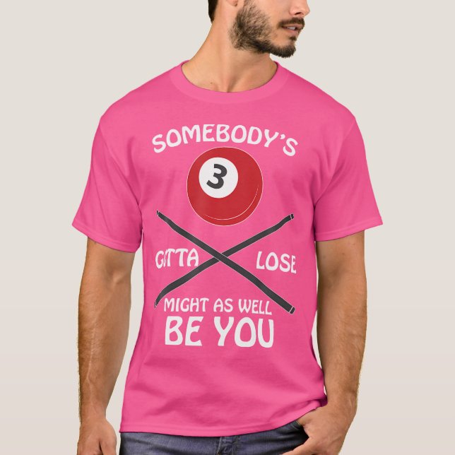 Billiards (Somebody'S Gotta Lose) T-Shirt (Front)