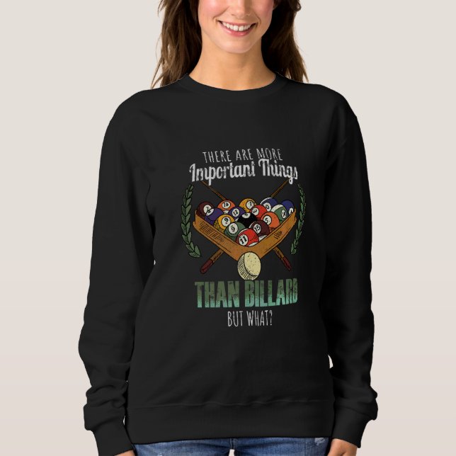 Billiards There Are More Important Things Than Bil Sweatshirt (Front)