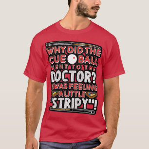 Billiards Why Did The Cue Ball Go To The Doctor T-Shirt