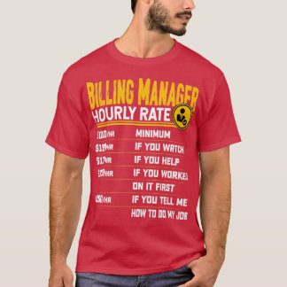 Billing Manager Hourly Rate Funny Billing Manager  T-Shirt