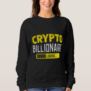 Billionaire Loading Cryptocurrency Blockchain Bitc Sweatshirt