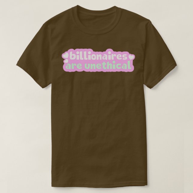 Billionaires Are Unethical T-Shirt (Design Front)