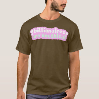 Billionaires Are Unethical T-Shirt