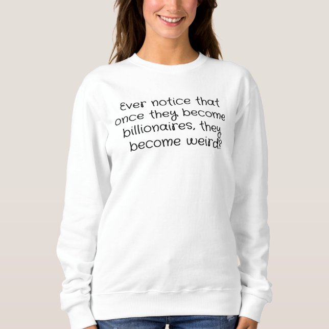 Billionaires are Weird Sweatshirt (Front)