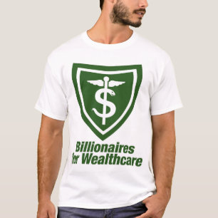 BILLIONAIRES FOR WEALTHCARE T-Shirt