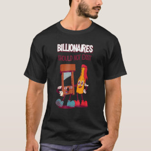 Billionaires Should Not Exist T-Shirt