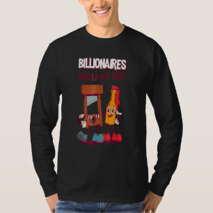 Billionaires Should Not Exist T-Shirt