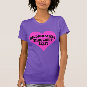 Billionaires Shouldn't Exist T-Shirt