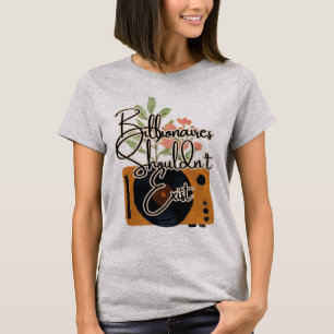 Billionaires shouldn't exist T-Shirt