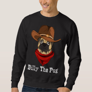 Billy The Pug Funny Western Dog Lover Pug Owner Gi Sweatshirt