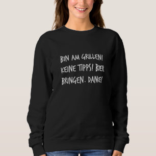 Bin Am Grill Bier Bring Saying For Men Sweatshirt