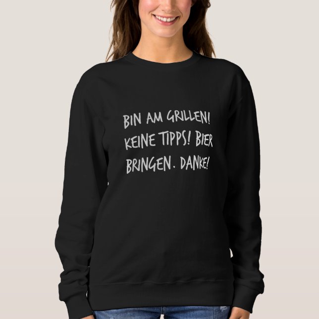 Bin Am Grill Bier Bring   Saying For Men Sweatshirt (Front)