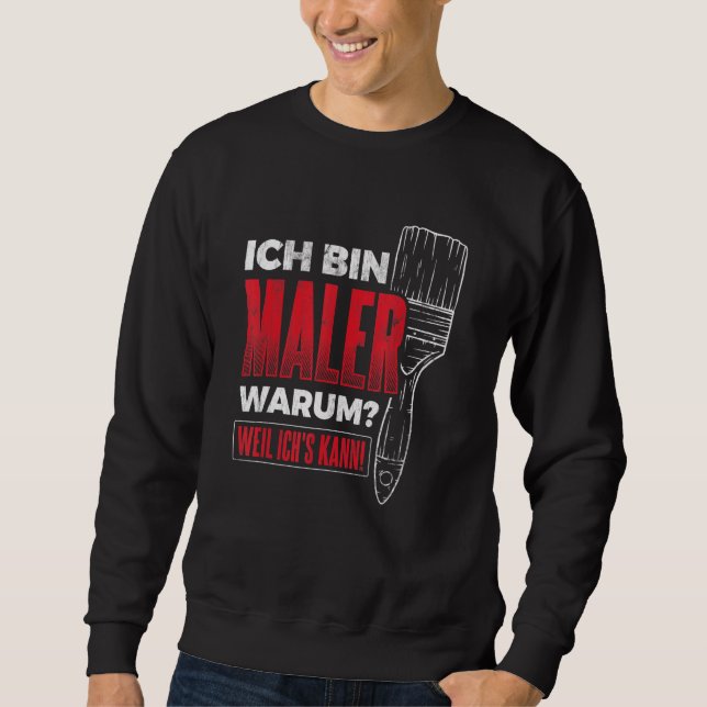 Bin Maler Weil Ich's Can Varnish Craftsman Painter Sweatshirt (Front)