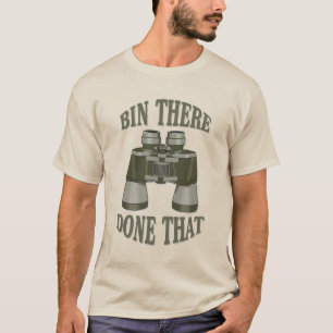 Bin There Done That Funny Birdwatcher T-Shirt