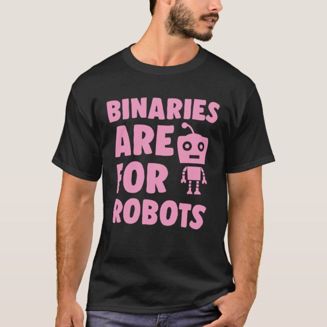 Binaries Are For Robots Cute Genderfluid Nonbinary T-Shirt (Front)