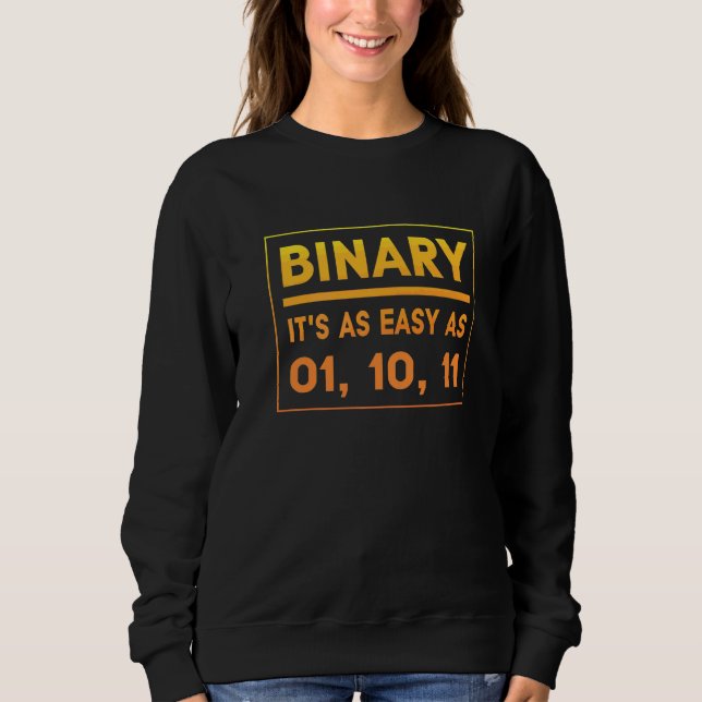 Binary It's As Easy As 01 10 11  Binary Humour Sweatshirt (Front)