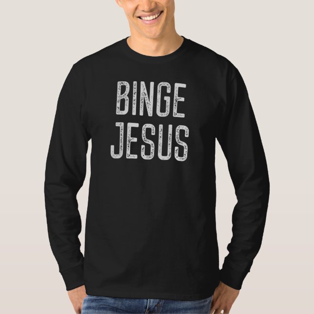 Binge Jesus Believer Faith Christianity Religion Q T-Shirt (Front)