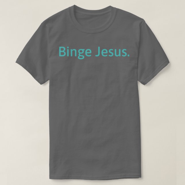 Binge Jesus Classic T-Shirt (Design Front)