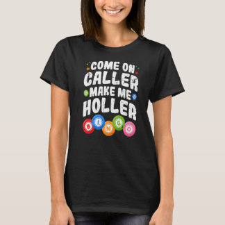 Bingo Come On Caller Make Me Holler Bingo Player P T-Shirt