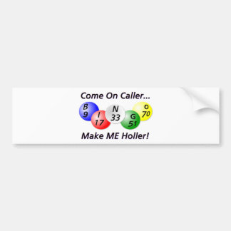 Bingo! Come on Caller, Make ME Holler! Bumper Sticker