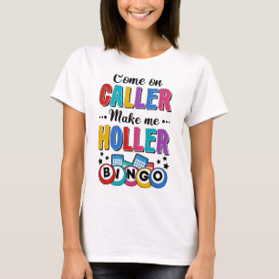 Bingo Come On Caller Make Me Holler Funny Bingo Pl T-Shirt