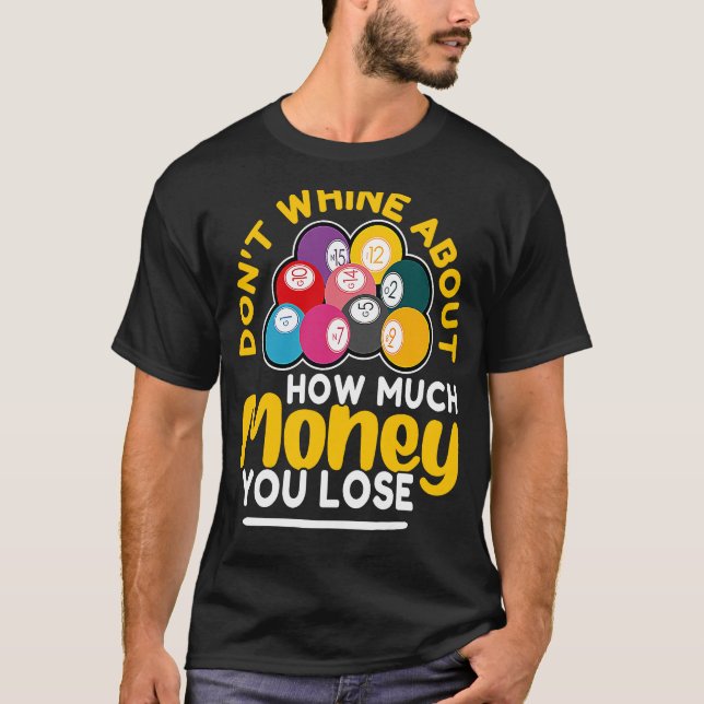 Bingo Don't Whine About How Much Money You Lose T-Shirt (Front)