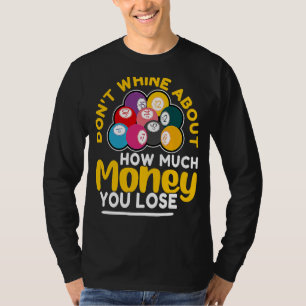 Bingo Don't Whine About How Much Money You Lose T-Shirt