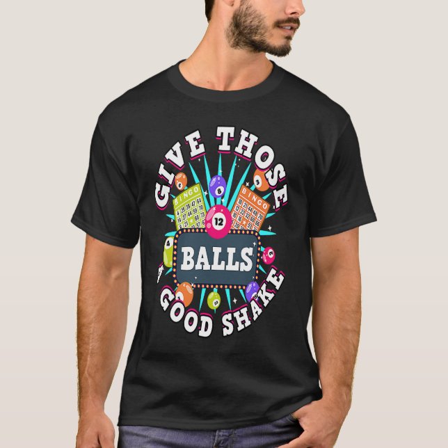 Bingo Give Those Balls A Good Shake For A Bingo Ca T-Shirt (Front)