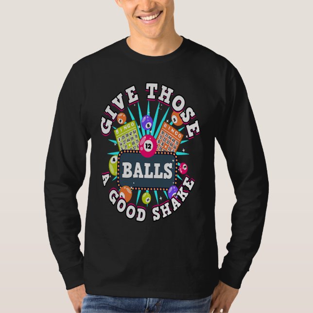 Bingo Give Those Balls A Good Shake For A Bingo Ca T-Shirt (Front)