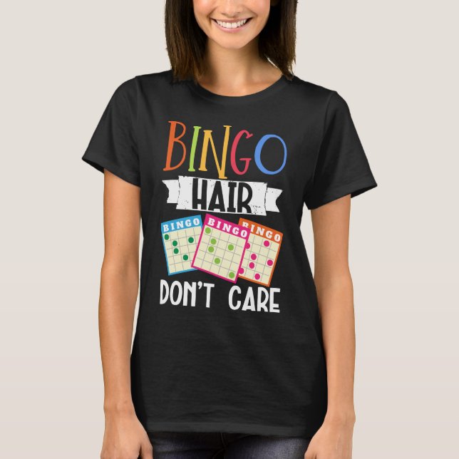 Bingo Hair Don'T Care Funny Lucky Gambling T-Shirt (Front)