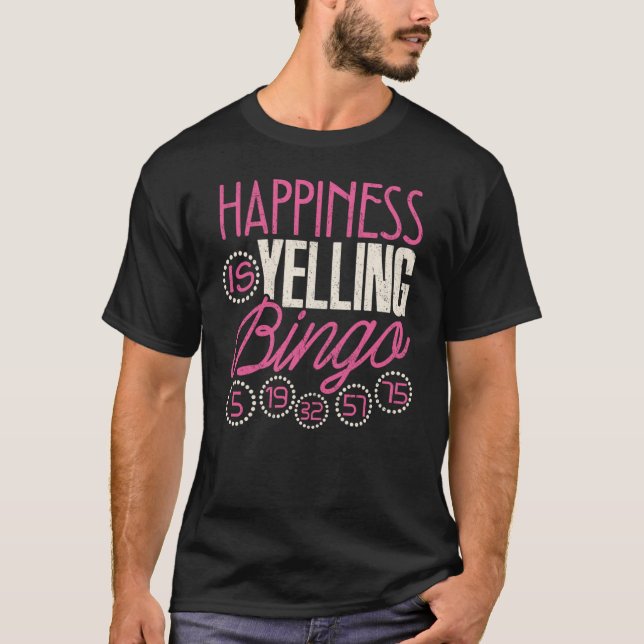 Bingo  Happiness Is Yelling Bingo Game Men Women T-Shirt (Front)