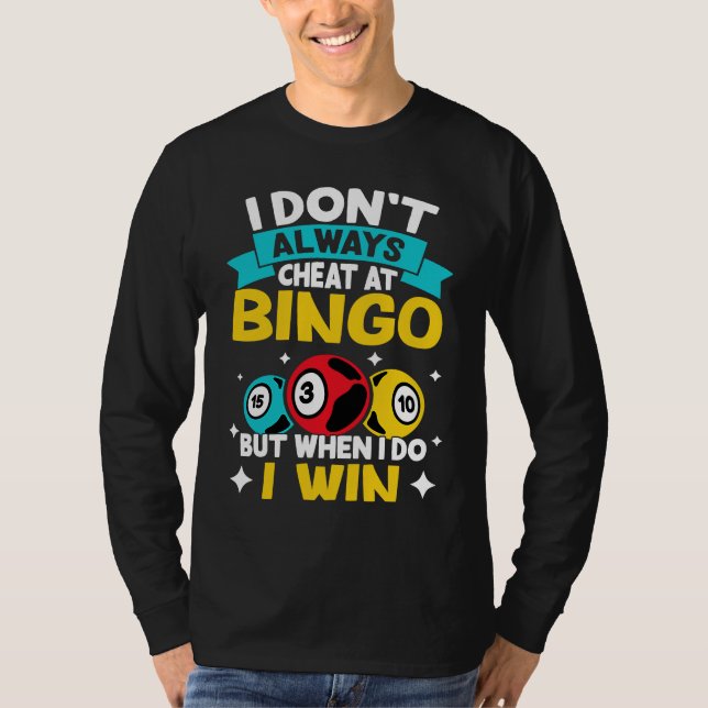 Bingo I Don't Always Cheat At Bingo  But When I Do T-Shirt (Front)