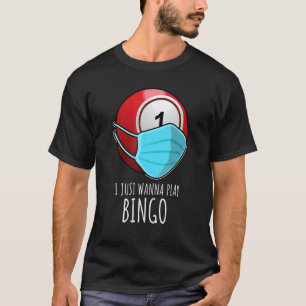 Bingo   I Just Wanna Play Bingo Player T-Shirt