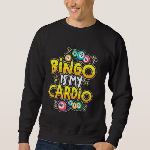 Bingo is My Cardio With Lucky Balls - Bingo Dabber Sweatshirt