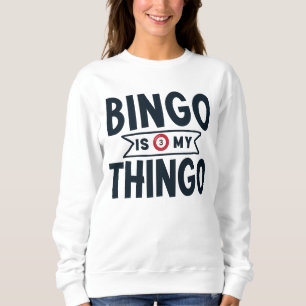 Bingo Is My Thingo Sweatshirt