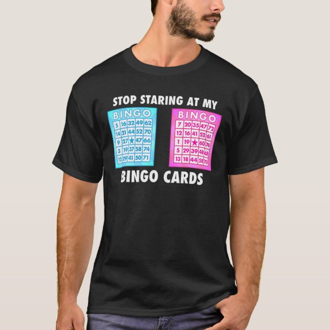 Bingo Lover Stop Staring At My Bingo Cards Game Pl T-Shirt (Front)