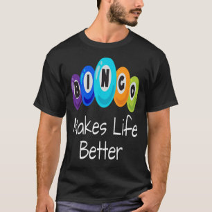 Bingo Make Life Better  Player Winner Ball Caller T-Shirt