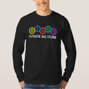 Bingo Makes Me Cuss   Bingo T-Shirt