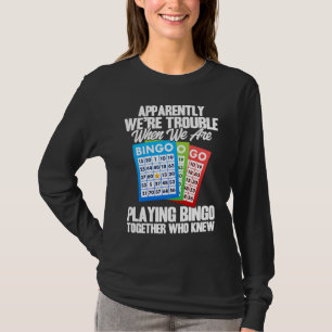 Bingo Player Apparently We're Trouble When We Play T-Shirt