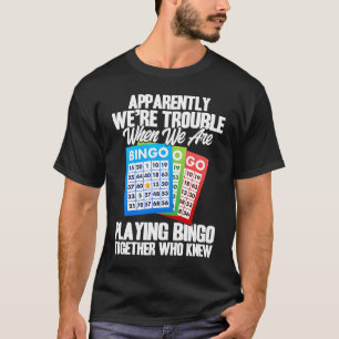 Bingo Player Apparently We're Trouble When We Play T-Shirt