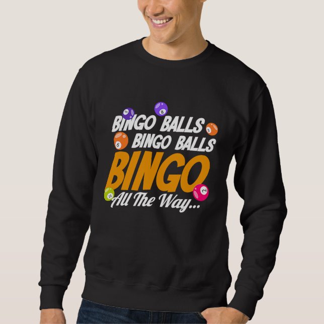 Bingo Player Bingo Balls Bingo Balls Bingo All The Sweatshirt (Front)